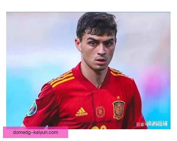 佩德里国家队回归状态备受期待，随时有望重返比赛阵容